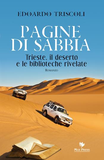 Pagine di sabbia. Trieste, il deserto e le biblioteche rivelate - Edoardo Triscoli - Libro Mgs Press 2015 | Libraccio.it