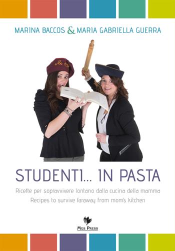 Studenti... in pasta. Ricette per sopravvivere lontano dalla cucina della mamma. Ediz. italiana e inglese - Marina Baccos, M. Gabriella Guerra - Libro Mgs Press 2015 | Libraccio.it