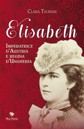 Elisabeth, imperatrice d'Austria e regina d'Ungheria - Clara Tschudi - Libro Mgs Press 2016, Asburgo | Libraccio.it