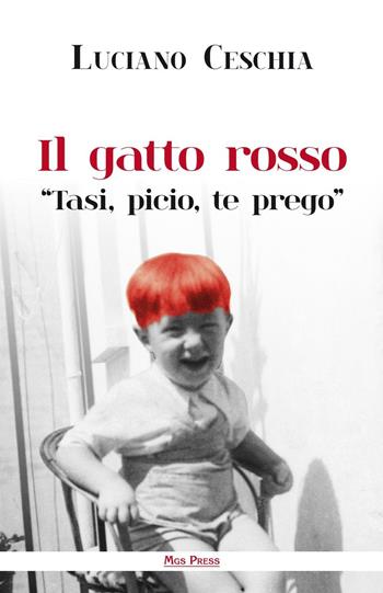 Il gatto rosso. «Tasi, picio, te prego» - Luciano Ceschia - Libro Mgs Press 2016 | Libraccio.it