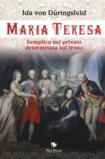 Maria Teresa. Semplice nel privato, determinata sul trono - Ida von Düringsfeld - Libro Mgs Press 2017 | Libraccio.it