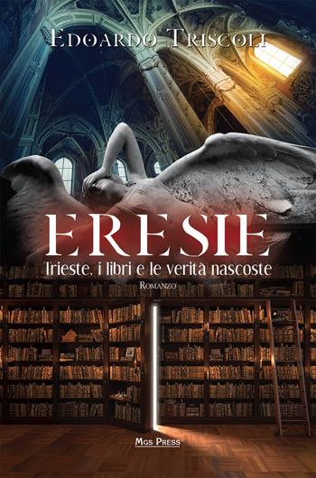 Eresie. Trieste, i libri e le verità nascoste - Edoardo Triscoli - Libro Mgs Press 2017 | Libraccio.it