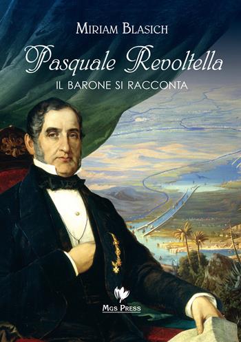 Pasquale Revoltella. Il barone si racconta - Miriam Blasich - Libro Mgs Press 2017 | Libraccio.it