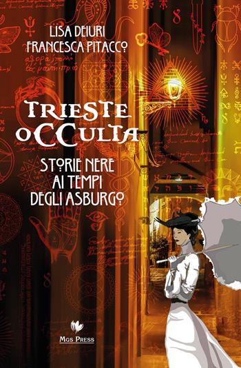 Trieste occulta. Storie nere ai tempi degli asburgo - Lisa Deiuri, Francesca Pitacco - Libro Mgs Press 2022 | Libraccio.it