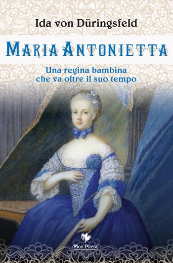 Maria Antonietta. Una regina bambina che va oltre il suo tempo - Ida von Düringsfeld - Libro Mgs Press 2018, Asburgo | Libraccio.it
