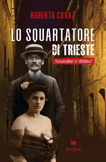 Lo squartatore di Trieste. Assassino o vittima? - Roberto Covaz - Libro Mgs Press 2022 | Libraccio.it