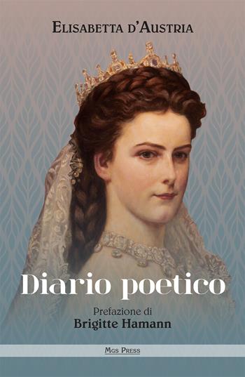 Diario poetico - Elisabetta d'Austria - Libro Mgs Press 2018, Asburgo | Libraccio.it