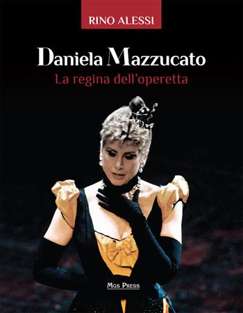 Daniela Mazzucato. La regina dell'operetta - Rino Alessi - Libro Mgs Press 2018 | Libraccio.it