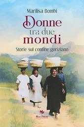 Donne tra due mondi. Storie sul confine goriziano