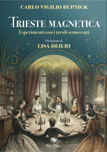 Trieste magnetica. Esperimenti con i tavoli semoventi - Carlo Vigilio Rupnick - Libro Mgs Press 2026 | Libraccio.it