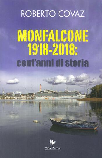 Monfalcone 1918-2018: cent'anni di storia - Roberto Covaz - Libro Mgs Press 2018 | Libraccio.it