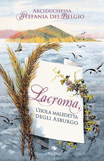 Lacroma, l'isola maledetta degli asburgo - Stefania del Belgio - Libro Mgs Press 2019, Asburgo | Libraccio.it