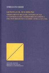 Genova e il suo regno. Ordinamenti militari, poteri locali e controllo del territorio in Corsica fra insurrezioni e guerre civili (1729-1768)