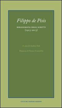 Filippo de Pisis. Bibliografia degli scritti (1915-2013)  - Libro Città del silenzio 2013 | Libraccio.it