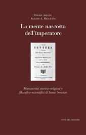 La mente nascosta dell'imperatore. Manoscritti storico-religiosi e filosofico-scientifici di Isaac Newton