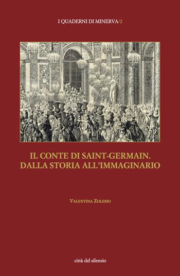 Il conte di Saint-Germain. Dalla storia all'immaginario - Valentina Zolesio - Libro Città del silenzio 2019, I quaderni di Minerva | Libraccio.it