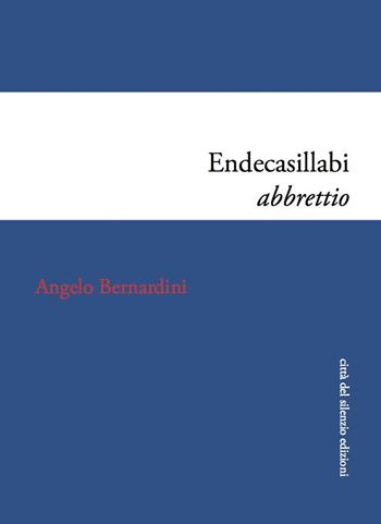 Endecasillabi abbrettio - Angelo Bernardini - Libro Città del silenzio 2019, Quisquilie | Libraccio.it