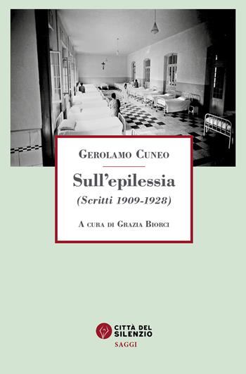 Sull'epilessia. (Scritti 1909-1928) - Gerolamo Cuneo - Libro Città del silenzio 2022 | Libraccio.it