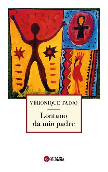Lontano da mio padre - Véronique Tadjo - Libro Città del silenzio 2022 | Libraccio.it