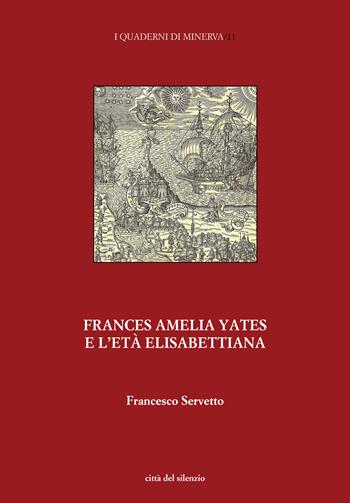 Frances Amelia Yates e l’età elisabettiana. Percorsi di ricerca su scienza e magia - Francesco Servetto - Libro Città del silenzio 2023, I quaderni di Minerva | Libraccio.it