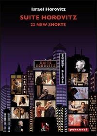 Suite Horovitz. 22 new shorts - Israel Horovitz - Libro Editoria & Spettacolo 2011, Percorsi | Libraccio.it