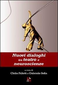 Nuovi dialoghi tra teatro e neuroscienze  - Libro Editoria & Spettacolo 2011, Antigone | Libraccio.it