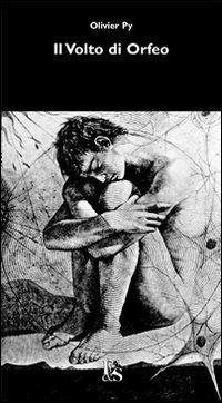 Il volto di Orfeo - Olivier Py - Libro Editoria & Spettacolo 2010, Percorsi | Libraccio.it