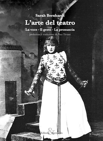L'arte del teatro. La voce, il gesto, la pronuncia - Sarah Bernhardt - Libro Editoria & Spettacolo 2012, Visioni | Libraccio.it