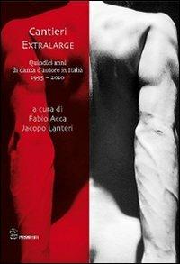 Cantieri extralarge. Quindici anni di danza d'autore in Italia  - Libro Editoria & Spettacolo 2011, Spaesamenti | Libraccio.it