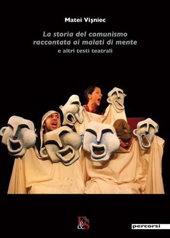 La storia del comunismo raccontata ai malati di mente e altri testi teatrali - Matéï Visniec - Libro Editoria & Spettacolo 2012, Percorsi | Libraccio.it