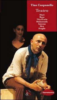 Teatro: Mari-Rosa-'Nta ll'aria-Malastrda-Interno-Sira-Fragile - Tino Caspanello - Libro Editoria & Spettacolo 2012, Faretesto | Libraccio.it