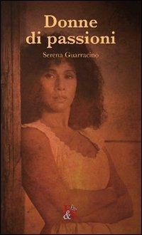 Donne di passioni. Personagge della lirica tra differenza sessuale, classe e razza - Serena Guarracino - Libro Editoria & Spettacolo 2011, Disseminazioni | Libraccio.it