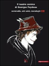Il teatro comico di Georges Feydeau. Commedie, atti unici, monologhi. Vol. 2 - Georges Feydeau - Libro Editoria & Spettacolo 2011, Ripercorsi | Libraccio.it