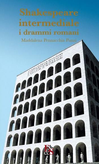 Shakespeare intermediale. I drammi romani - Maddalena Pennacchia Punzi - Libro Editoria & Spettacolo 2012, Disseminazioni | Libraccio.it