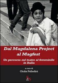 Dal Magdalena project al Magfest. Un percorso sul teatro al femminile in Italia  - Libro Editoria & Spettacolo 2012, Antigone | Libraccio.it