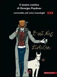 Il teatro comico di Georges Feydeau. Commedie, atti unici, monologhi. Vol. 3 - Georges Feydeau - Libro Editoria & Spettacolo 2013, Ripercorsi | Libraccio.it