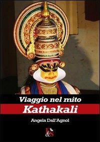 Viaggio nel mito Kathakali - Angela Dall'Agnol - Libro Editoria & Spettacolo 2013, Antigone | Libraccio.it