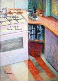 Il ritorno della madre. Il teatro di Lucia Calamaro  - Libro Editoria & Spettacolo 2013, Spaesamenti | Libraccio.it