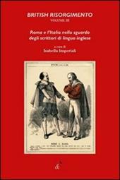 British Risorgimento. Vol. 3: Roma e l'Italia nello sguardo degli scrittori di lingua inglese