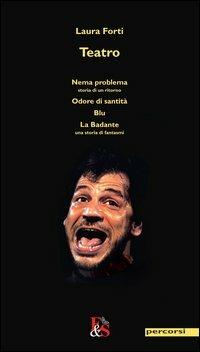 Teatro: Nema problema-Odore di santità-Blu-La Badante - Laura Forti - Libro Editoria & Spettacolo 2013, Percorsi | Libraccio.it