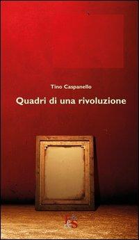 Quadri di una rivoluzione - Tino Caspanello - Libro Editoria & Spettacolo 2013, Percorsi | Libraccio.it