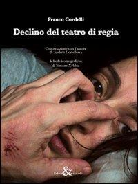 Declino del teatro di regia - Franco Cordelli - Libro Editoria & Spettacolo 2014, Visioni | Libraccio.it