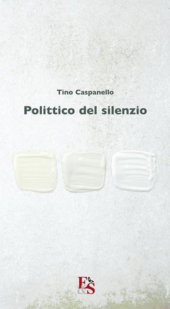 Polittico del silenzio - Tino Caspanello - Libro Editoria & Spettacolo 2016, Percorsi | Libraccio.it