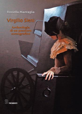 Virgilio Sieni. Archeologia di un pensiero coreografico - Rossella Mazzaglia - Libro Editoria & Spettacolo 2015, Spaesamenti | Libraccio.it