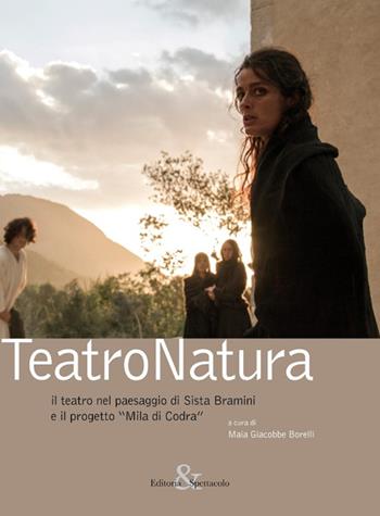 TeatroNatura. Il teatro nel paesaggio di Sista Bramini e il progetto «Mila di Codra»  - Libro Editoria & Spettacolo 2015, Visioni | Libraccio.it