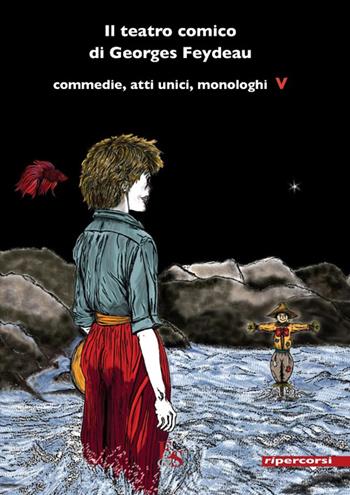 Il teatro comico di Georges Feydeau. Commedie, atti unici, monologhi. Vol. 5 - Georges Feydeau - Libro Editoria & Spettacolo 2016, Ripercorsi | Libraccio.it