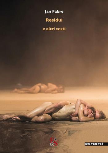Residui e altri testi - Jan Fabre - Libro Editoria & Spettacolo 2015, Percorsi | Libraccio.it
