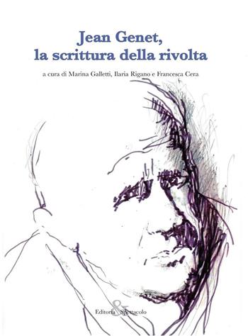 Jean Genet, la scrittura della rivolta  - Libro Editoria & Spettacolo 2016, Visioni | Libraccio.it