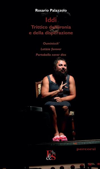 Iddi. Trittico dell'ironia e della disperazione: Ouminicch-Letizia forever-Portobello never dies - Rosario Palazzolo - Libro Editoria & Spettacolo 2016, Percorsi | Libraccio.it