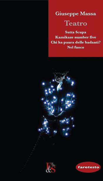 Teatro: Sutta Scupa-Kamikaze number five-Chi ha paura delle badanti?-Nel fuoco - Giuseppe Massa - Libro Editoria & Spettacolo 2016, Faretesto | Libraccio.it